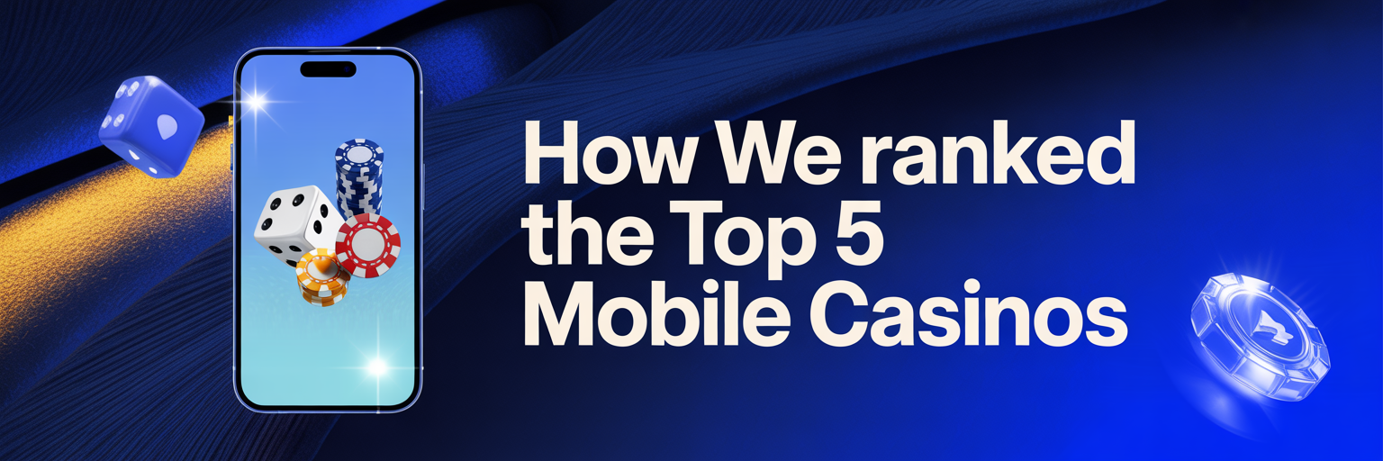 How We Ranked the Top 5 Mobile Casinos
